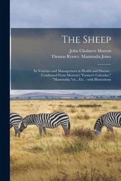 The Sheep: Its Varieties and Management in Health and Disease: Condensed From Morton's 