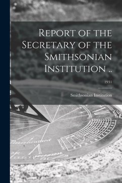 Report of the Secretary of the Smithsonian Institution ..; 1931