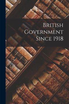 British Government Since 1918 - Anonymous