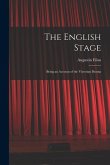 The English Stage: Being an Account of the Victorian Drama