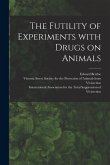 The Futility of Experiments With Drugs on Animals