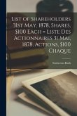 List of Shareholders 31st May, 1878, Shares, $100 Each [microform] = Liste Des Actionnaires 31 Mai, 1878, Actions, $100 Chaque