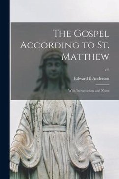 The Gospel According to St. Matthew: With Introduction and Notes; v.9 - Anderson, Edward E.