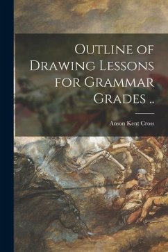 Outline of Drawing Lessons for Grammar Grades .. - Cross, Anson Kent