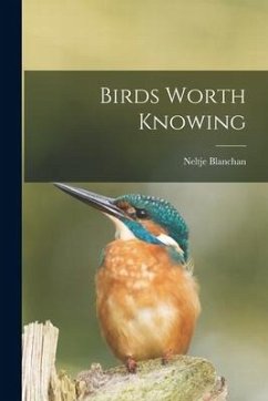 Birds Worth Knowing - Blanchan, Neltje