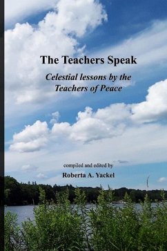 The Teachers Speak: Celestial lessons by the Teachers of Peace - Yackel, Roberta A.