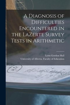 A Diagnosis of Difficulties Encountered in the LaZerte Survey Tests in Arithmetic - Hall, Lynn Gordon