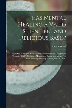 Has Mental Healing a Valid Scientific and Religious Basis?: Substance of a Paper Read by Invitation Before the Clergymen's 