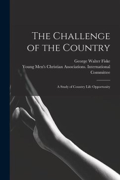 The Challenge of the Country: a Study of Country Life Opportunity - Fiske, George Walter