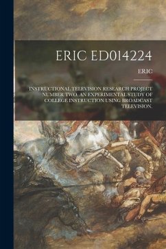 Eric Ed014224: Instructional Television Research Project Number Two. an Experimental Study of College Instruction Using Broadcast Tel