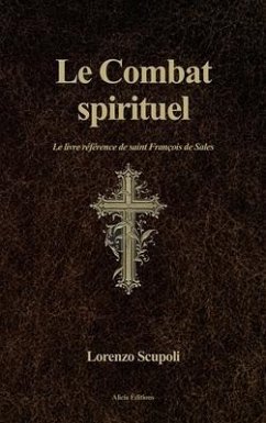 Le Combat spirituel: Le livre référence de saint François de Sales - Scupoli, Lorenzo