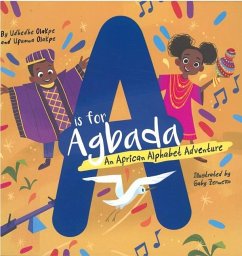 A is for Agbada: An African Alphabet Adventure - Olakpe, Udhedhe; Olakpe, Ufuoma