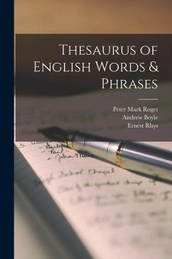 Thesaurus of English Words & Phrases - Roget, Peter Mark; Boyle, Andrew; Rhys, Ernest