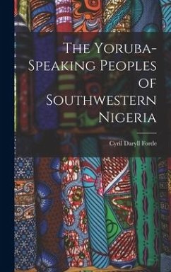 The Yoruba-speaking Peoples of Southwestern Nigeria - Forde, Cyril Daryll