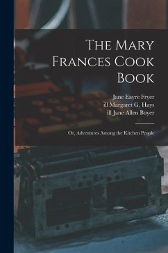 The Mary Frances Cook Book; or, Adventures Among the Kitchen People - Fryer, Jane Eayre