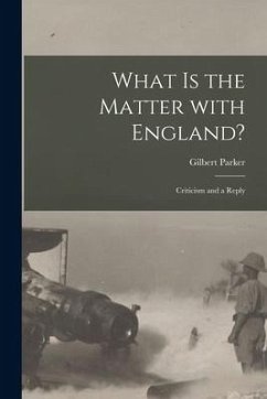 What is the Matter With England? [microform]: Criticism and a Reply - Parker, Gilbert