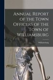 Annual Report of the Town Officers of the Town of Williamsburg