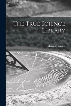 The True Science Library; 9 - Friskey, Margaret