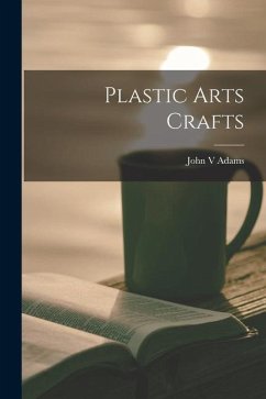 Plastic Arts Crafts - Adams, John V.