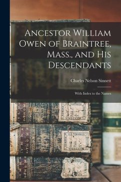 Ancestor William Owen of Braintree, Mass., and His Descendants: With Index to the Names - Sinnett, Charles Nelson