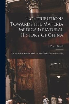 Contributions Towards the Materia Medica & Natural History of China: for the Use of Medical Missionaries & Native Medical Students