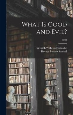 What is Good and Evil?; 1281 - Nietzsche, Friedrich Wilhelm; Samuel, Horace Barnett