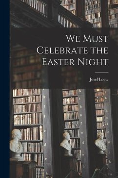 We Must Celebrate the Easter Night - Loew, Josef