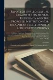 Report of 1915 Legislature Committee on Mental Deficiency and the Proposed Institution for the Care of Feeble-minded and Epileptic Persons: Pursuant t