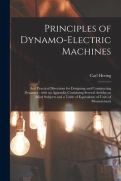 Principles of Dynamo-electric Machines: and Practical Directions for Designing and Constructing Dynamos: With an Appendix Containing Several Articles - Hering, Carl