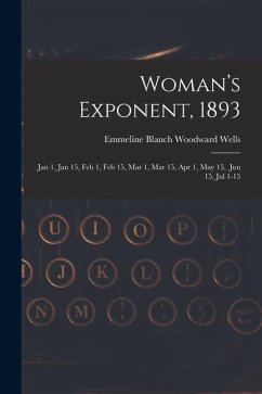 Woman's Exponent, 1893: Jan 1, Jan 15, Feb 1, Feb 15, Mar 1, Mar 15, Apr 1, May 15, Jun 15, Jul 1-15