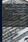 Fifty Years' Recollections of an Old Bookseller: Consisting of Anecdotes, Characteristic Sketches, and Original Traits and Eccentricities, of Authors,