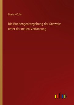 Die Bundesgesetzgebung der Schweiz unter der neuen Verfassung