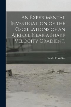 An Experimental Investigation of the Oscillations of an Airfoil Near a Sharp Velocity Gradient. - Walker, Donald P.