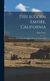 This Sudden Empire, California; the Story of the Society of California Pioneers, 1850 to 1950