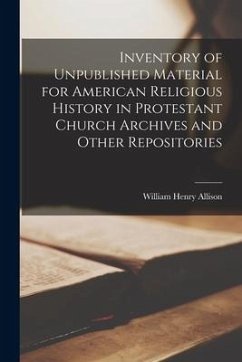 Inventory of Unpublished Material for American Religious History in Protestant Church Archives and Other Repositories - Allison, William Henry