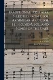 Traditional Irish Airs. Selected From Ceol Ar Sinsear, Ar Gceol Feinig, Sid-ceol, and Songs of the Gael; v.3
