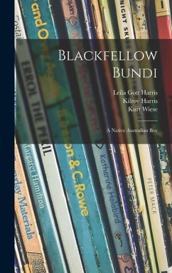 Blackfellow Bundi: a Native Australian Boy - Harris, Leila Gott; Harris, Kilroy