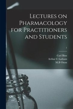 Lectures on Pharmacology for Practitioners and Students; 1 - Binz, Carl; Latham, Arthur C.