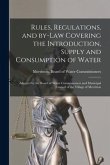 Rules, Regulations, and By-law Covering the Introduction, Supply and Consumption of Water [microform]: Adopted by the Board of Water Commissioners and
