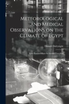 Meteorological and Medical Observations on the Climate of Egypt: With Practical Hints for Invalid Travellers - Dalrymple, Donald