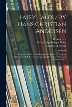 Fairy Tales / by Hans Christian Andersen; Illustrated by 12 Large Designs in Colour After Original Drawings by E.V.B.; Newly Translated by H.L.D. Ward