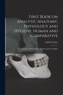 First Book on Analytic Anatomy, Physiology and Hygiene, Human and Comparative: for Common and Grammar Schools and for Families