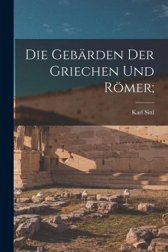 Die Gebärden Der Griechen Und Römer; - Sittl, Karl