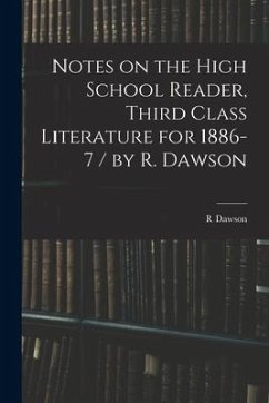 Notes on the High School Reader, Third Class Literature for 1886-7 / by R. Dawson - Dawson, R.