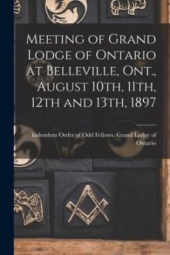 Meeting of Grand Lodge of Ontario at Belleville, Ont., August 10th, 11th, 12th and 13th, 1897