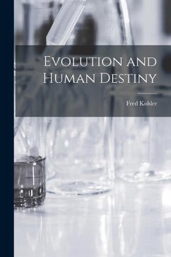 Evolution and Human Destiny - Kohler, Fred