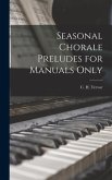 Seasonal Chorale Preludes for Manuals Only