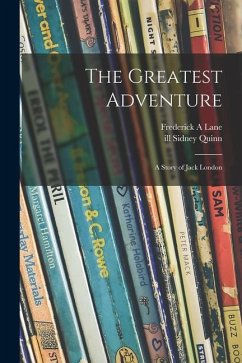 The Greatest Adventure: a Story of Jack London - Lane, Frederick A.