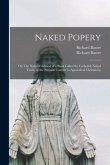 Naked Popery: or, The Naked Falshood of a Book Called the Catholick Naked Truth, or the Puritain Convert to Apostolical Christianity