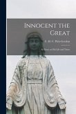 Innocent the Great: an Essay on His Life and Times